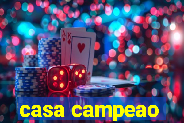 casa campeao